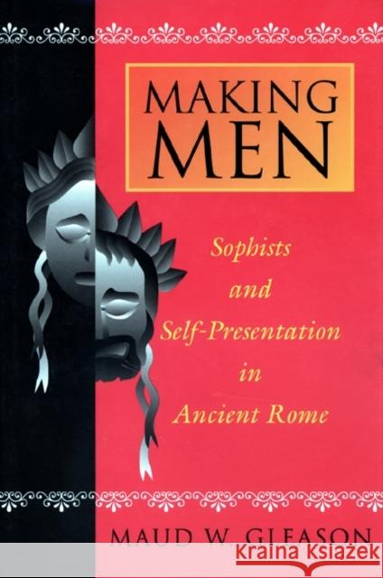 Making Men: Sophists and Self-Presentation in Ancient Rome Gleason, Maud W. 9780691137346 PRINCETON UNIVERSITY PRESS