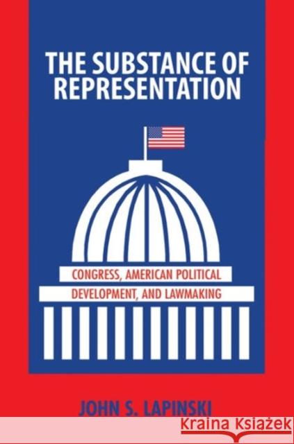 The Substance of Representation: Congress, American Political Development, and Lawmaking Lapinski, John S. 9780691137827