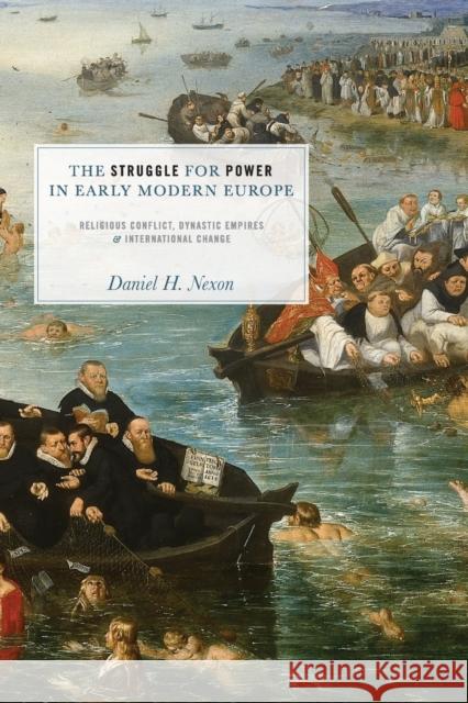 The Struggle for Power in Early Modern Europe: Religious Conflict, Dynastic Empires, and International Change Nexon, Daniel H. 9780691137933