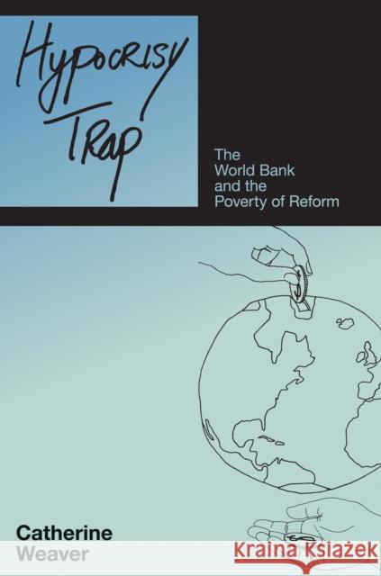 Hypocrisy Trap: The World Bank & the Poverty of Reform Weaver, Catherine 9780691138190