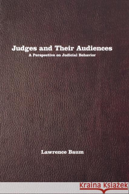 Judges and Their Audiences: A Perspective on Judicial Behavior Baum, Lawrence 9780691138275