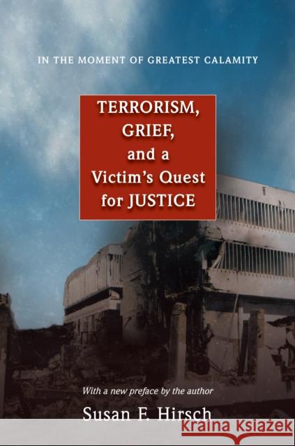 In the Moment of Greatest Calamity: Terrorism, Grief, and a Victim's Quest for Justice - New Edition Hirsch, Susan F. 9780691138411