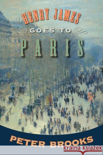 Henry James Goes to Paris  Brooks 9780691138428