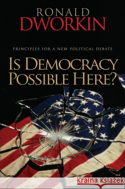 Is Democracy Possible Here?: Principles for a New Political Debate Dworkin, Ronald 9780691138725 0