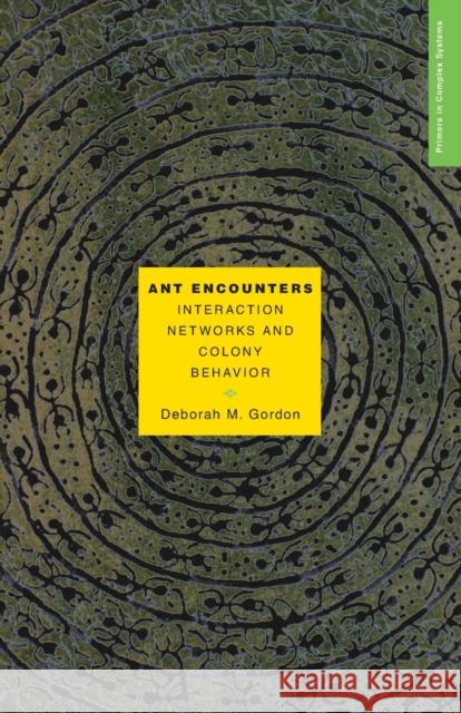 Ant Encounters: Interaction Networks and Colony Behavior Gordon, Deborah M. 9780691138794 0
