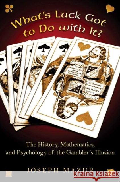 What's Luck Got to Do with It?: The History, Mathematics, and Psychology Behind the Gambler's Illusion Mazur, Joseph 9780691138909 0