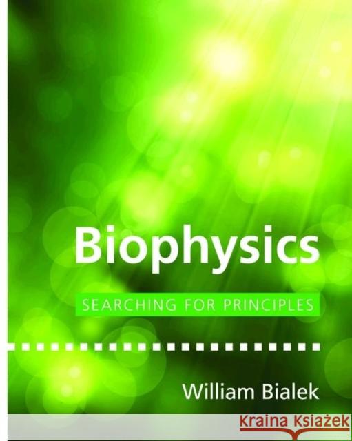 Biophysics: Searching for Principles Bialek, William 9780691138916