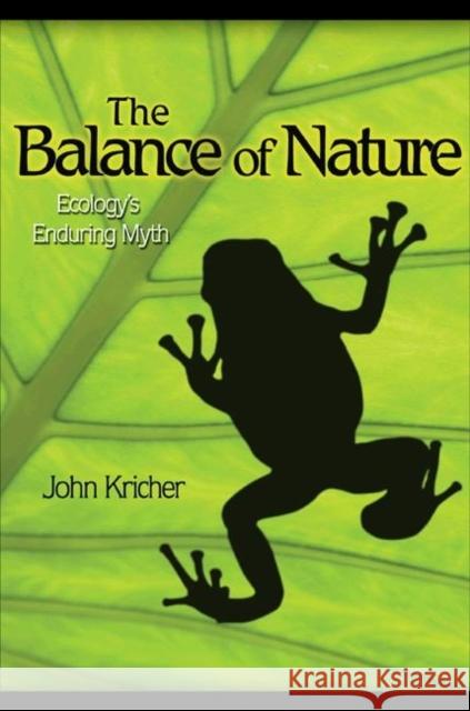 The Balance of Nature: Ecology's Enduring Myth Kricher, John C. 9780691138985