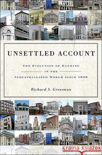 Unsettled Account: The Evolution of Banking in the Industrialized World Since 1800 Grossman, Richard S. 9780691139050