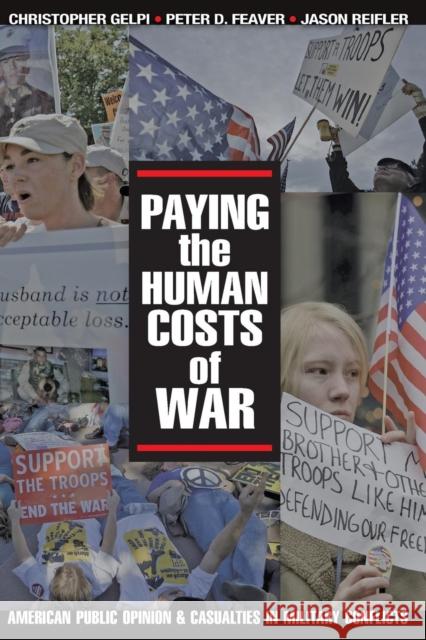 Paying the Human Costs of War: American Public Opinion and Casualties in Military Conflicts Gelpi, Christopher 9780691139081