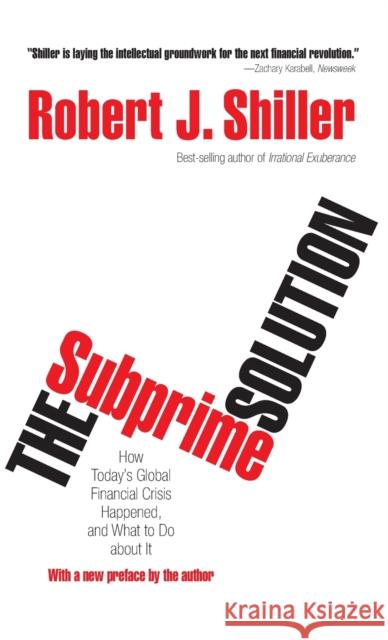 The Subprime Solution: How Today's Global Financial Crisis Happened, and What to Do about It Shiller, Robert J. 9780691139296 Princeton University Press