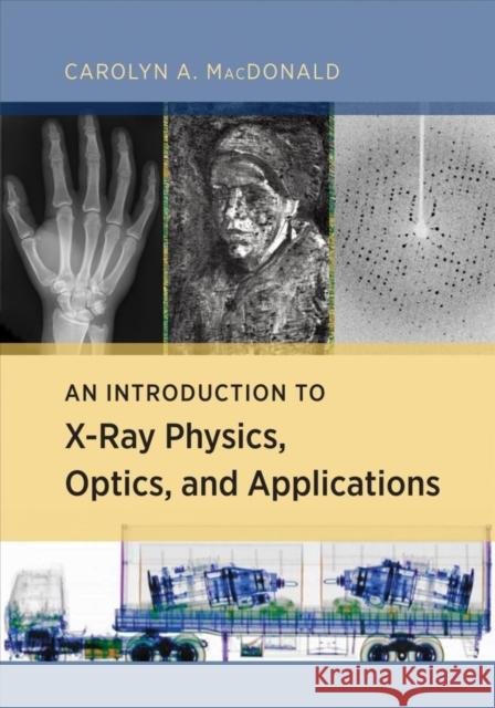 An Introduction to X-Ray Physics, Optics, and Applications Macdonald, Carolyn 9780691139654