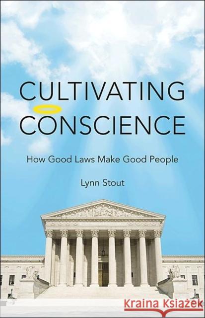 Cultivating Conscience: How Good Laws Make Good People Stout, Lynn 9780691139951