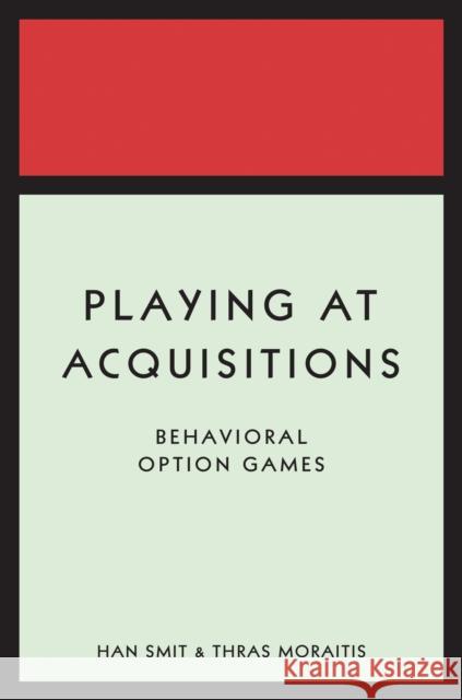 Playing at Acquisitions: Behavioral Option Games Smit, Han T. J. 9780691140001 Princeton University Press