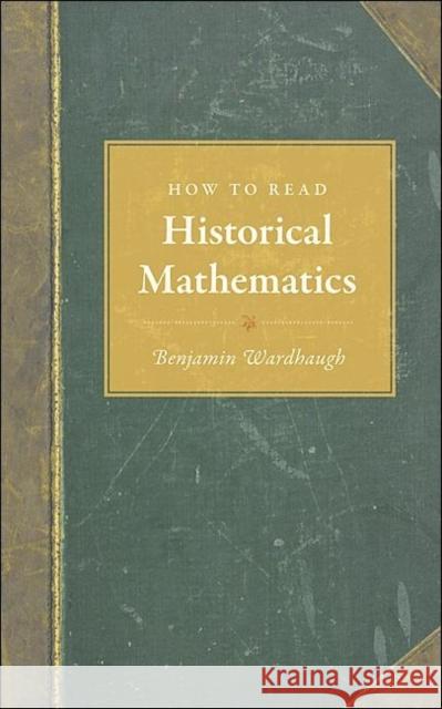 How to Read Historical Mathematics Benjamin Wardhaugh 9780691140148