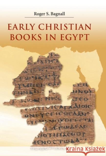 Early Christian Books in Egypt Roger S. Bagnall 9780691140261 PRINCETON UNIVERSITY PRESS