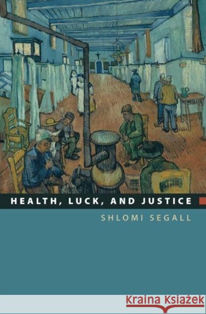 Health, Luck, and Justice Shlomi Segall 9780691140537 Princeton University Press