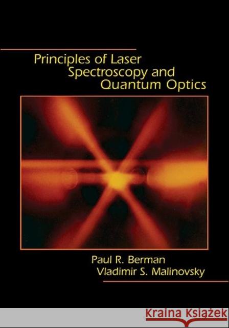 Principles of Laser Spectroscopy and Quantum Optics Paul R. Berman Vladimir S. Malinovsky 9780691140568 Princeton University Press