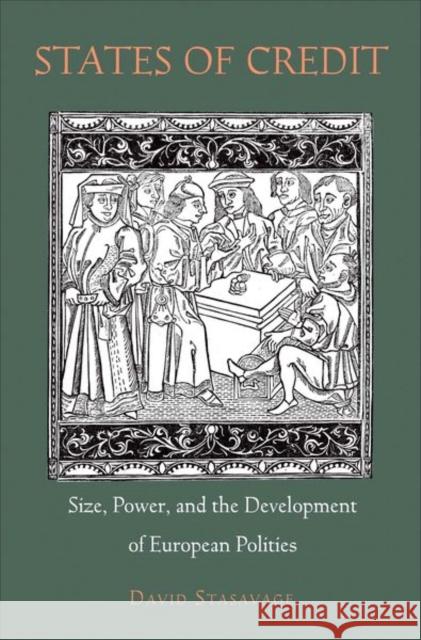 States of Credit: Size, Power, and the Development of European Polities Stasavage, David 9780691140575 0