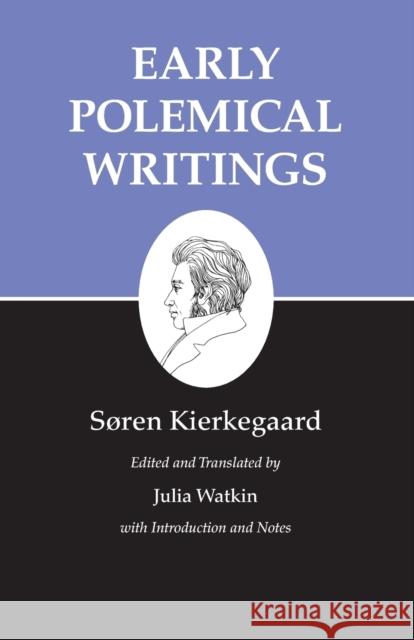 Kierkegaard's Writings, I, Volume 1: Early Polemical Writings Kierkegaard, Søren 9780691140728 Princeton University Press