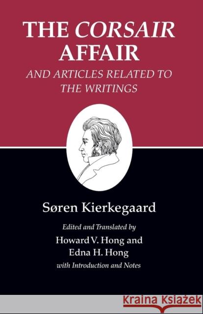 Kierkegaard's Writings, XIII, Volume 13: The Corsair Affair and Articles Related to the Writings Kierkegaard, Søren 9780691140759