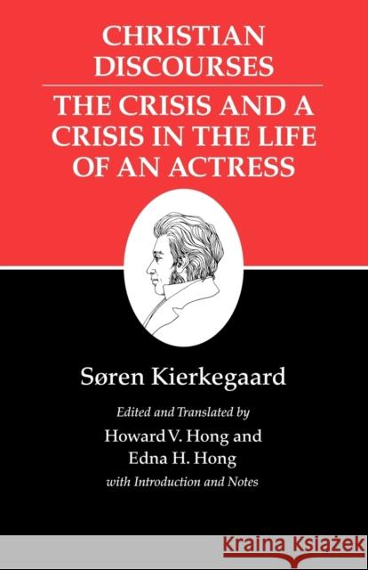 Kierkegaard's Writings, XVII, Volume 17: Christian Discourses: The Crisis and a Crisis in the Life of an Actress. Kierkegaard, Søren 9780691140780