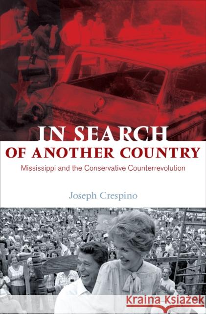 In Search of Another Country: Mississippi and the Conservative Counterrevolution Crespino, Joseph 9780691140940