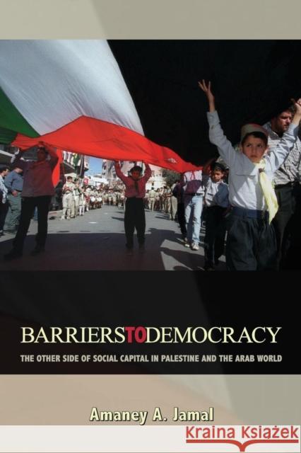 Barriers to Democracy: The Other Side of Social Capital in Palestine and the Arab Wthe Other Side of Social Capital in Palestine and the Arab Jamal, Amaney A. 9780691140995 0