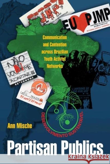 Partisan Publics: Communication and Contention Across Brazilian Youth Activist Networks Mische, Ann 9780691141046 Princeton University Press