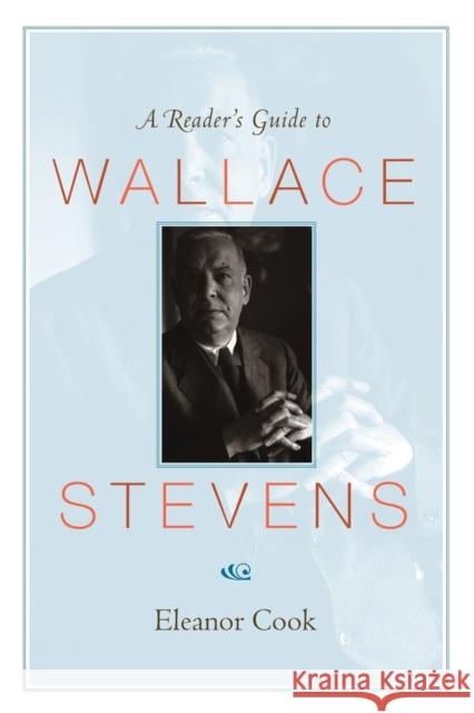 A Reader's Guide to Wallace Stevens  Cook 9780691141084 0