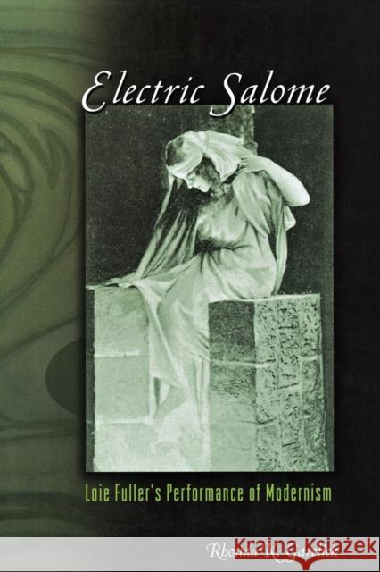 Electric Salome: Loie Fuller's Performance of Modernism Garelick, Rhonda K. 9780691141091