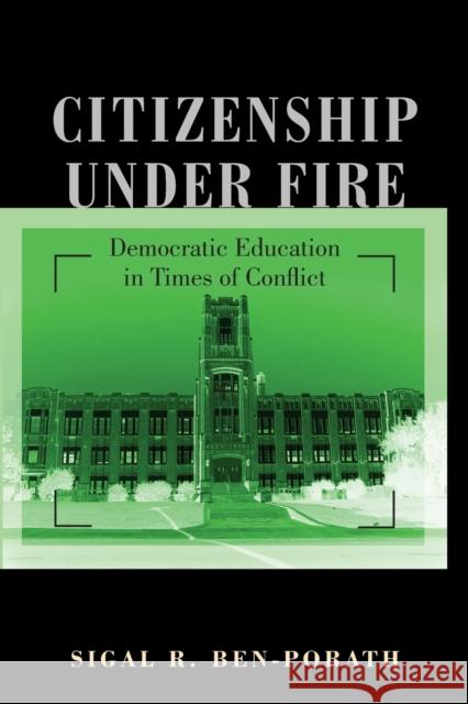 Citizenship Under Fire: Democratic Education in Times of Conflict Ben-Porath, Sigal R. 9780691141114