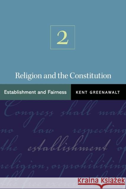 Religion and the Constitution, Volume 2: Establishment and Fairness Greenawalt, Kent 9780691141145