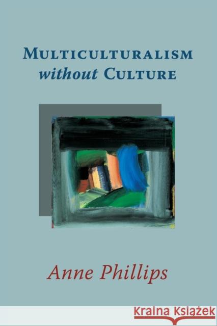 Multiculturalism Without Culture Phillips, Anne 9780691141152