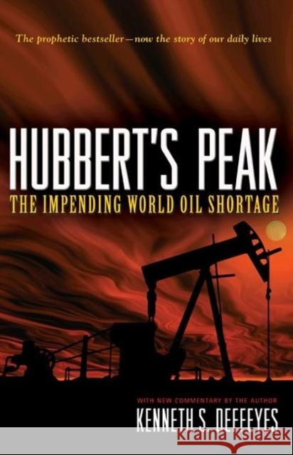 Hubbert's Peak: The Impending World Oil Shortage - New Edition Deffeyes, Kenneth S. 9780691141190 UNIVERSITY PRESSES OF CALIFORNIA, COLUMBIA AN