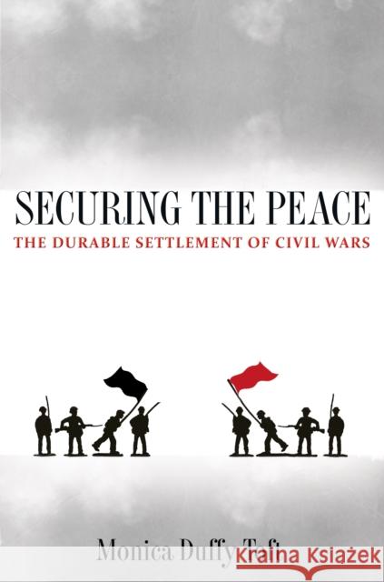 Securing the Peace: The Durable Settlement of Civil Wars Toft, Monica Duffy 9780691141466 Princeton University Press