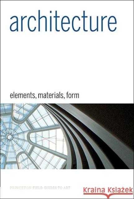 Architecture: Elements, Materials, Form Prina, Francesca 9780691141503 0