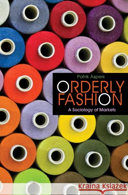 Orderly Fashion: A Sociology of Markets Aspers, Patrik 9780691141572