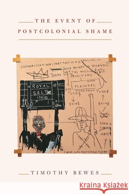 The Event of Postcolonial Shame Timothy Bewes 9780691141664 Princeton University Press