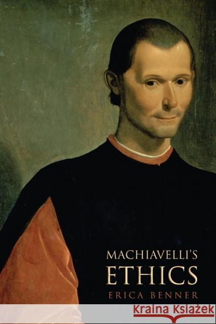 Machiavelli's Ethics Erica Benner 9780691141770