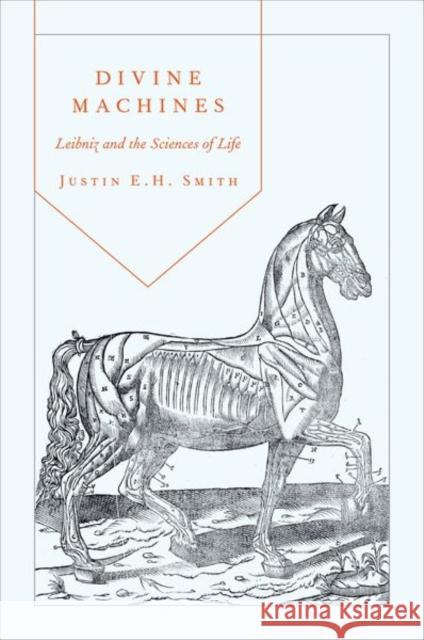 Divine Machines: Leibniz and the Sciences of Life Smith, Justin E. H. 9780691141787 0