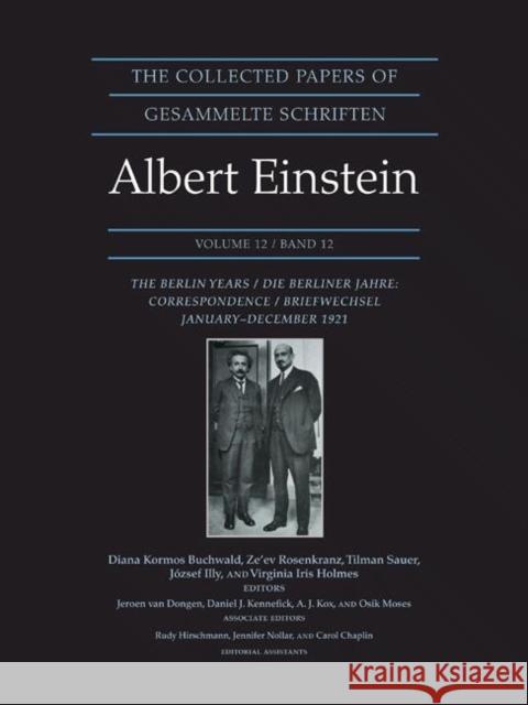 The Collected Papers of Albert Einstein, Volume 12: The Berlin Years: Correspondence, January-December 1921 - Documentary Edition Einstein, Albert 9780691141909