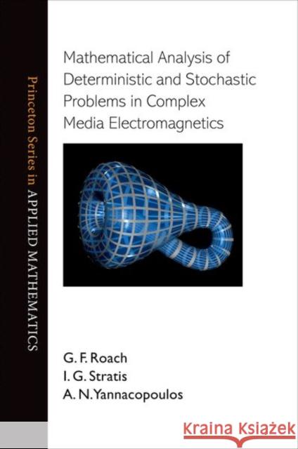 Mathematical Analysis of Deterministic and Stochastic Problems in Complex Media Electromagnetics  Roach 9780691142173 University Press Group Ltd