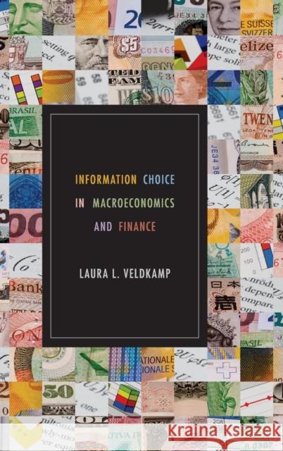 Information Choice in Macroeconomics and Finance Laura Veldkamp 9780691142203