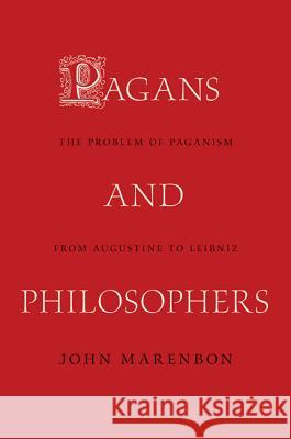 Pagans and Philosophers: The Problem of Paganism from Augustine to Leibniz Marenbon, John 9780691142555 John Wiley & Sons