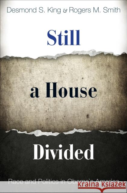 Still a House Divided: Race and Politics in Obama's America Desmond King 9780691142630