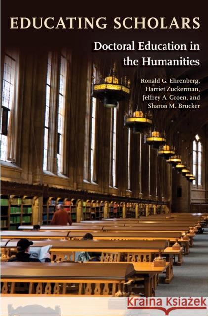 Educating Scholars: Doctoral Education in the Humanities Ehrenberg, Ronald G. 9780691142661 Princeton
