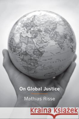 On Global Justice Matthias Risse 9780691142692 PRINCETON UNIVERSITY PRESS