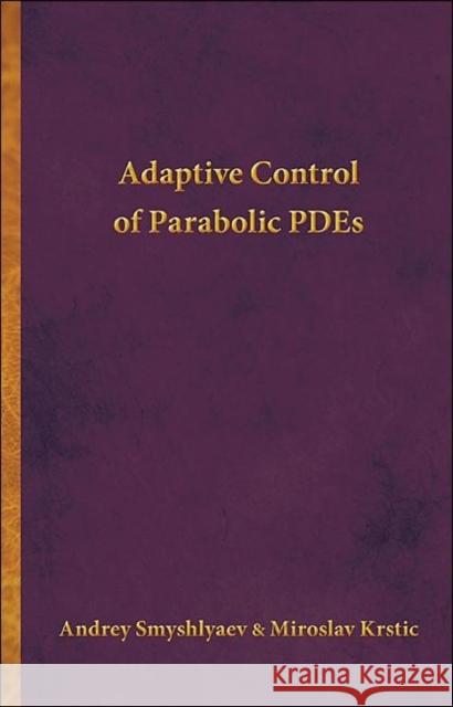 Adaptive Control of Parabolic PDEs Andrey Smyshlyaev 9780691142869 0