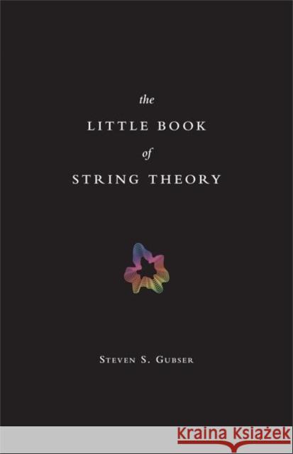 The Little Book of String Theory Steven S Gubser 9780691142890 0